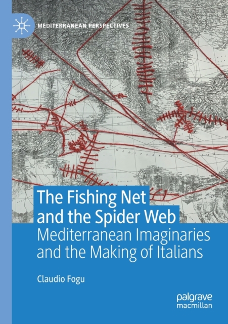 The Fishing Net and the Spider Web : Mediterranean Imaginaries and the Making of Italians, Paperback / softback Book