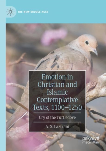 Emotion in Christian and Islamic Contemplative Texts, 1100-1250 : Cry of the Turtledove, Paperback / softback Book