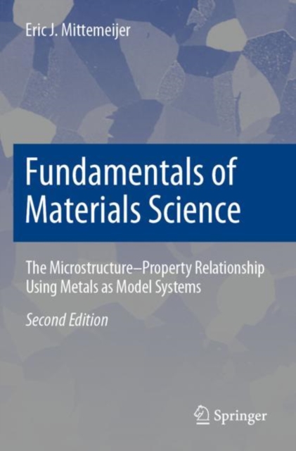 Fundamentals of Materials Science : The Microstructure-Property Relationship Using Metals as Model Systems, Paperback / softback Book