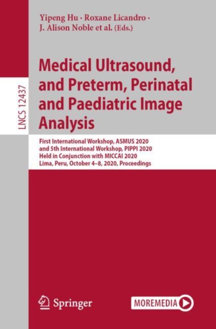 Medical Ultrasound, and Preterm, Perinatal and Paediatric Image Analysis : First International Workshop, ASMUS 2020, and 5th International Workshop, PIPPI 2020, Held in Conjunction with MICCAI 2020, L, EPUB eBook