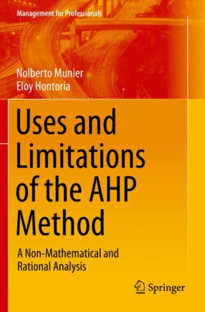 Uses and Limitations of the AHP Method : A Non-Mathematical and Rational Analysis, Paperback / softback Book