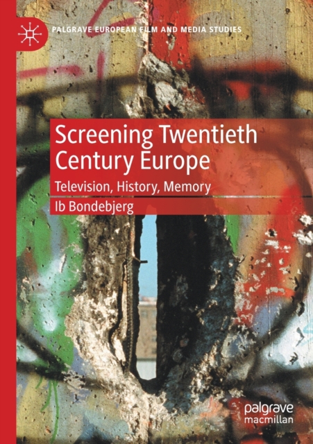 Screening Twentieth Century Europe : Television, History, Memory, Paperback / softback Book
