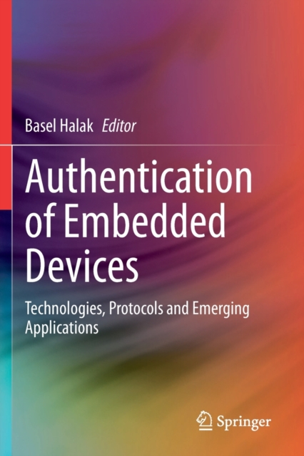 Authentication of Embedded Devices : Technologies, Protocols and Emerging Applications, Paperback / softback Book