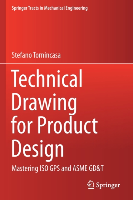 Technical Drawing for Product Design : Mastering ISO GPS and ASME GD&T, Paperback / softback Book
