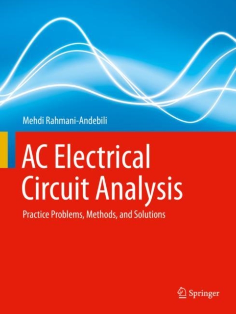 AC Electrical Circuit Analysis : Practice Problems, Methods, and Solutions, Hardback Book