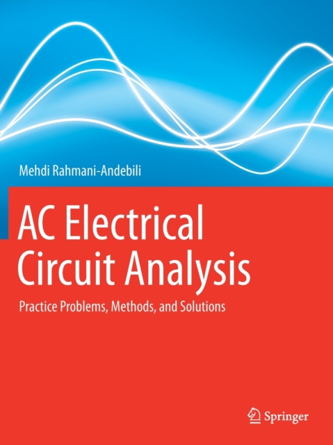AC Electrical Circuit Analysis : Practice Problems, Methods, and Solutions, Paperback / softback Book