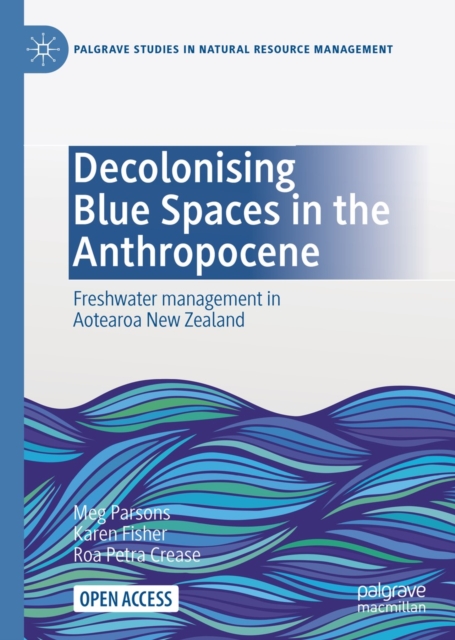Decolonising Blue Spaces in the Anthropocene : Freshwater management in Aotearoa New Zealand, EPUB eBook