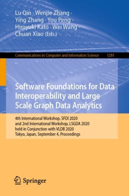 Software Foundations for Data Interoperability and Large Scale Graph Data Analytics : 4th International Workshop, SFDI 2020, and 2nd International Workshop, LSGDA 2020, held in Conjunction with VLDB 2, Paperback / softback Book
