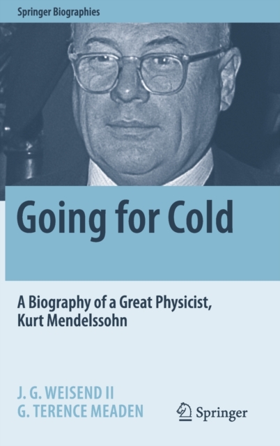 Going for Cold : A Biography of a Great Physicist, Kurt Mendelssohn, Hardback Book