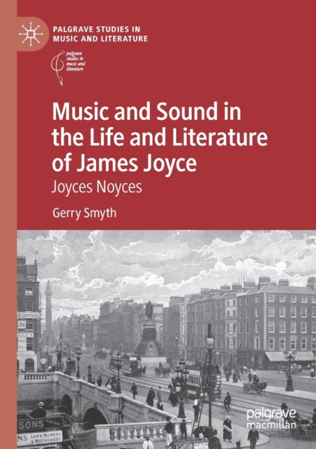 Music and Sound in the Life and Literature of James Joyce : Joyces Noyces, Paperback / softback Book