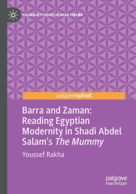 Barra and Zaman: Reading Egyptian Modernity in Shadi Abdel Salam’s The Mummy, Paperback / softback Book