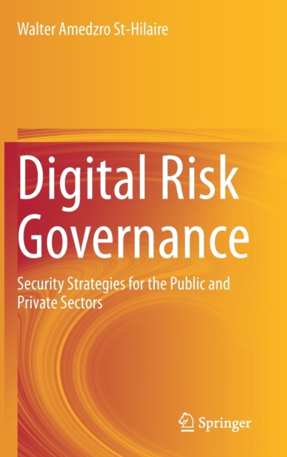 Digital Risk Governance : Security Strategies for the Public and Private Sectors, Hardback Book