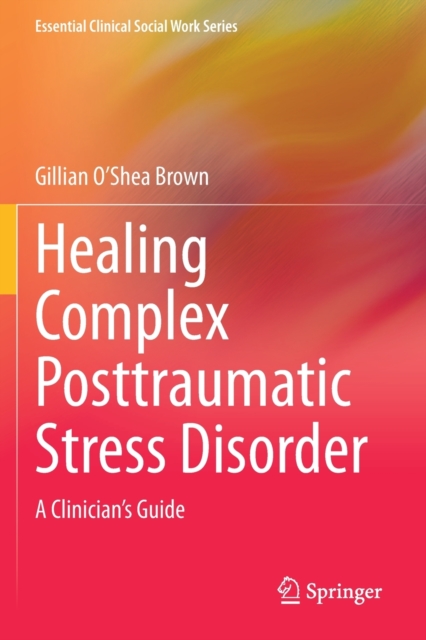 Healing Complex Posttraumatic Stress Disorder : A Clinician's Guide, Paperback / softback Book
