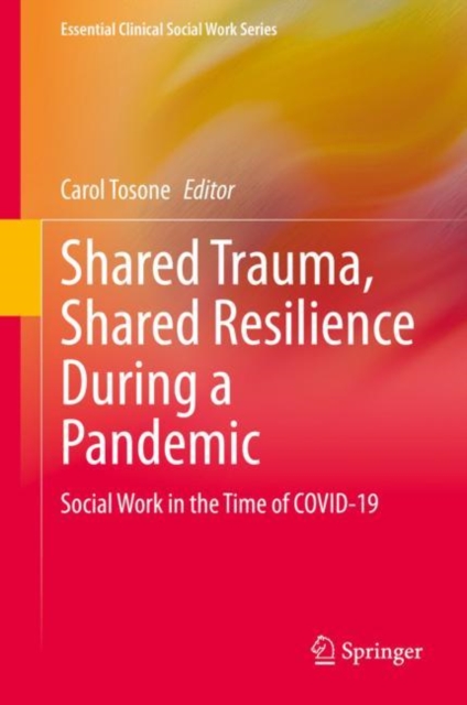 Shared Trauma, Shared Resilience During a Pandemic : Social Work in the Time of COVID-19, Hardback Book