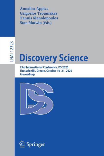 Discovery Science : 23rd International Conference, DS 2020, Thessaloniki, Greece, October 19–21, 2020, Proceedings, Paperback / softback Book