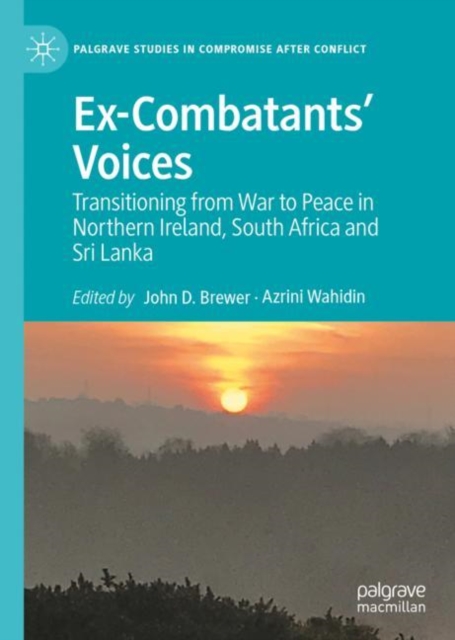 Ex-Combatants' Voices : Transitioning from War to Peace in Northern Ireland, South Africa and Sri Lanka, EPUB eBook