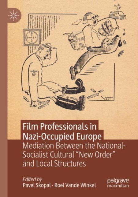 Film Professionals in Nazi-Occupied Europe : Mediation Between the National-Socialist Cultural “New Order” and Local Structures, Paperback / softback Book