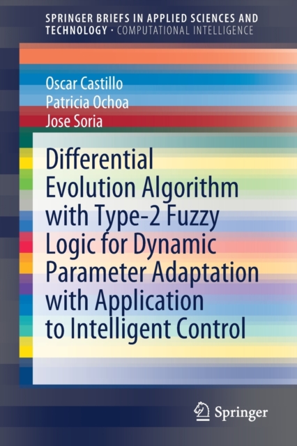 Differential Evolution Algorithm with Type-2 Fuzzy Logic for Dynamic Parameter Adaptation with Application to Intelligent Control, Paperback / softback Book