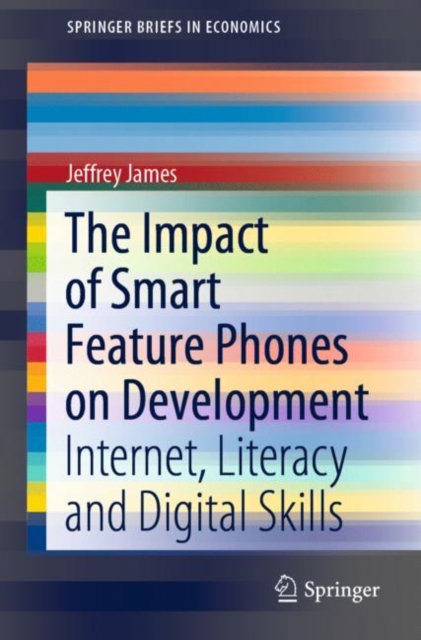 The Impact of Smart Feature Phones on Development : Internet, Literacy and Digital Skills, Paperback / softback Book