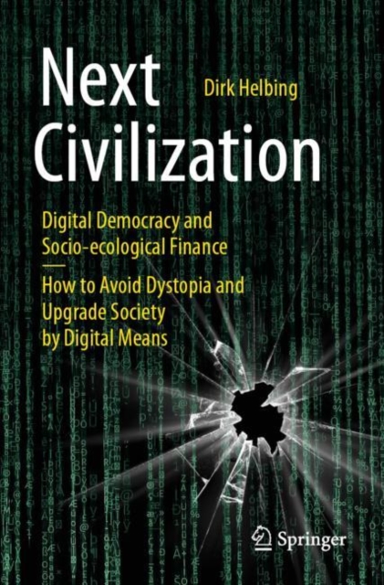 Next Civilization : Digital Democracy and  Socio-Ecological Finance - How to Avoid Dystopia and Upgrade Society by Digital Means, Paperback / softback Book