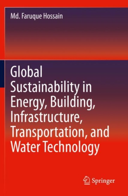 Global Sustainability in Energy, Building, Infrastructure, Transportation, and Water Technology, Paperback / softback Book