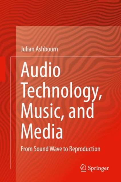 Audio Technology, Music, and Media : From Sound Wave to Reproduction, EPUB eBook