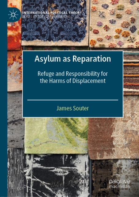 Asylum as Reparation : Refuge and Responsibility for the Harms of Displacement, EPUB eBook