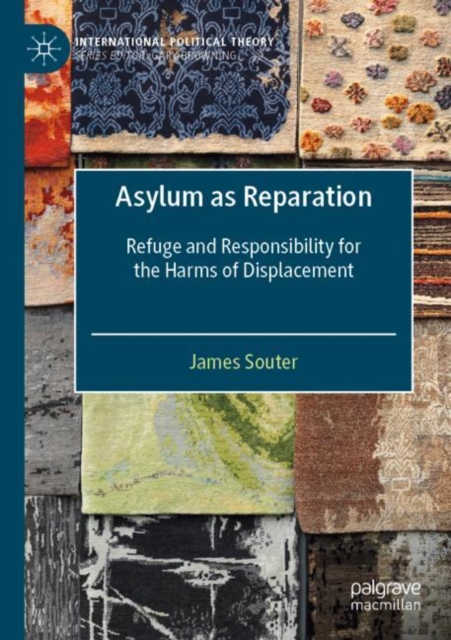 Asylum as Reparation : Refuge and Responsibility for the Harms of Displacement, Paperback / softback Book