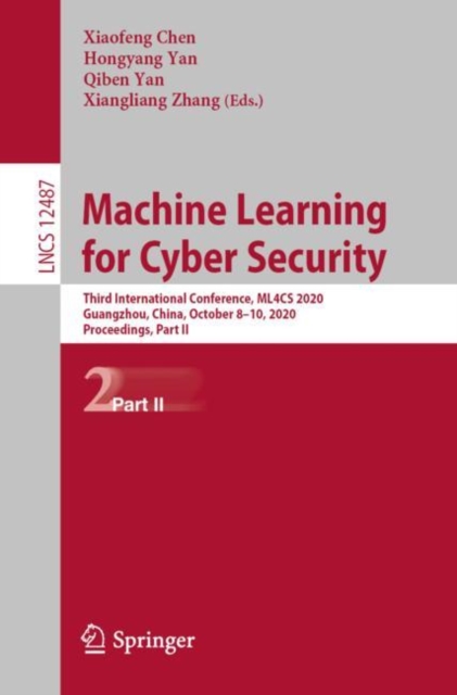 Machine Learning for Cyber Security : Third International Conference, ML4CS 2020, Guangzhou, China, October 8-10, 2020, Proceedings, Part II, EPUB eBook
