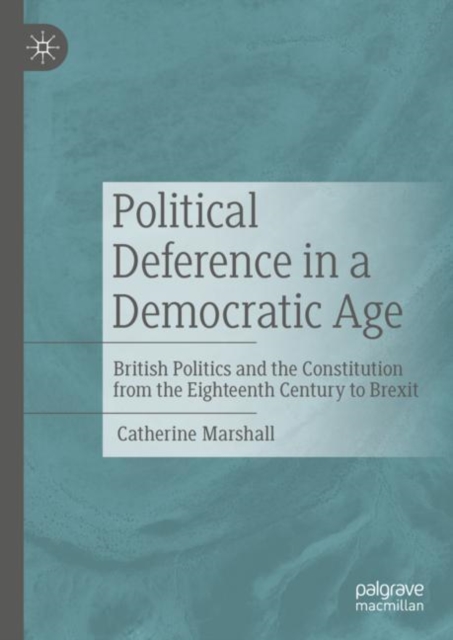 Political Deference in a Democratic Age : British Politics and the Constitution from the Eighteenth Century to Brexit, EPUB eBook