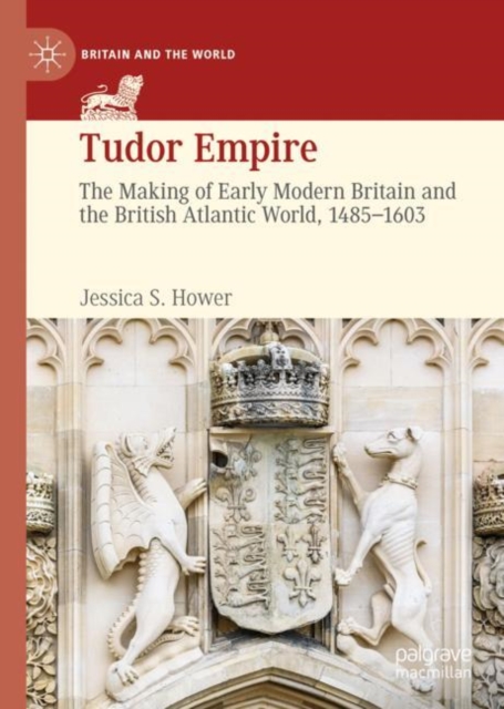 Tudor Empire : The Making of Early Modern Britain and the British Atlantic World, 1485-1603, EPUB eBook