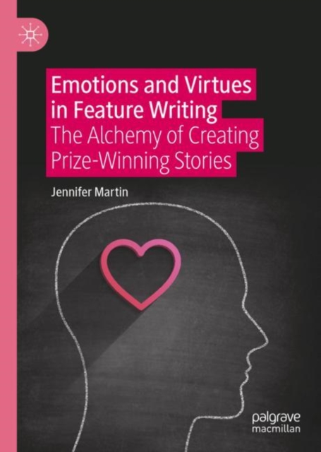 Emotions and Virtues in Feature Writing : The Alchemy of Creating Prize-Winning Stories, EPUB eBook