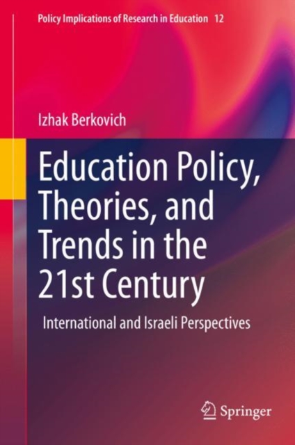 Education Policy, Theories, and Trends in the 21st Century : International and Israeli Perspectives, EPUB eBook
