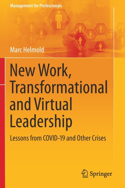 New Work, Transformational and Virtual Leadership : Lessons from COVID-19 and Other Crises, Paperback / softback Book