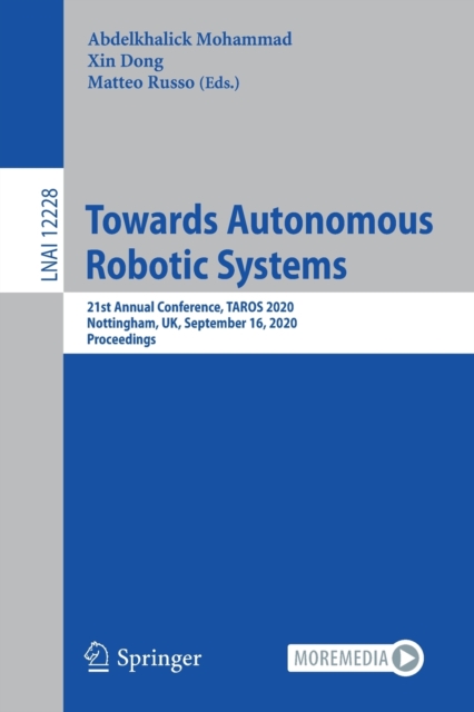 Towards Autonomous Robotic Systems : 21st Annual Conference, TAROS 2020, Nottingham, UK, September 16, 2020, Proceedings, Paperback / softback Book