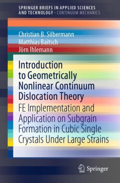Introduction to Geometrically Nonlinear Continuum Dislocation Theory : FE Implementation and Application on Subgrain Formation in Cubic Single Crystals Under Large Strains, Paperback / softback Book