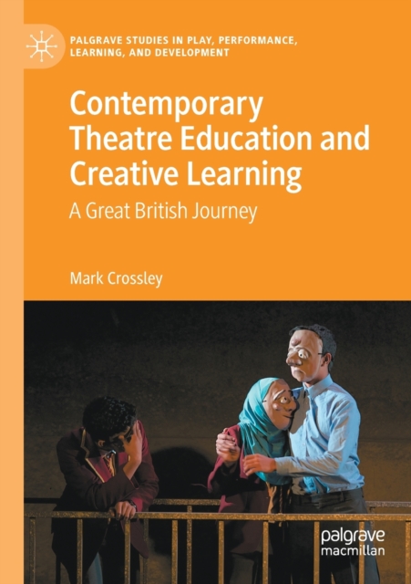 Contemporary Theatre Education and Creative Learning : A Great British Journey, Paperback / softback Book