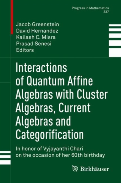 Interactions of Quantum Affine Algebras with Cluster Algebras, Current Algebras and Categorification : In honor of Vyjayanthi Chari on the occasion of her 60th birthday, Hardback Book