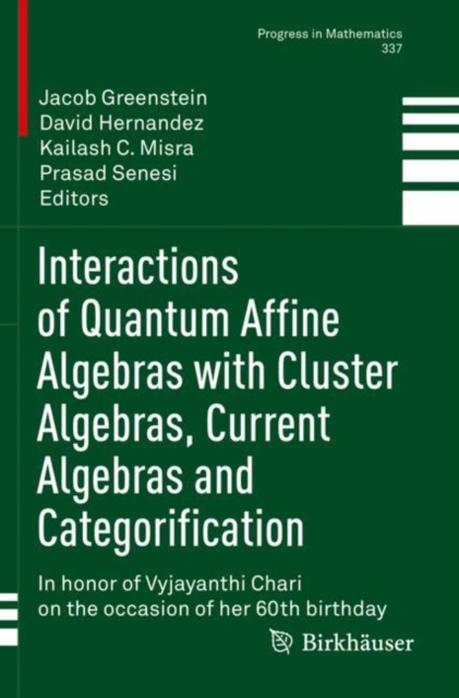 Interactions of Quantum Affine Algebras with Cluster Algebras, Current Algebras and Categorification : In honor of Vyjayanthi Chari on the occasion of her 60th birthday, Paperback / softback Book