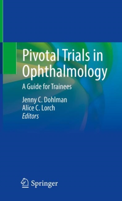 Pivotal Trials in Ophthalmology : A Guide for Trainees, Hardback Book
