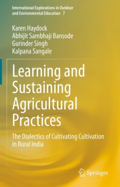 Learning and Sustaining Agricultural Practices : The Dialectics of Cultivating Cultivation in Rural India, EPUB eBook