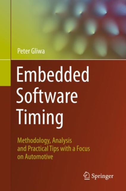 Embedded Software Timing : Methodology, Analysis and Practical Tips with a Focus on Automotive, Hardback Book