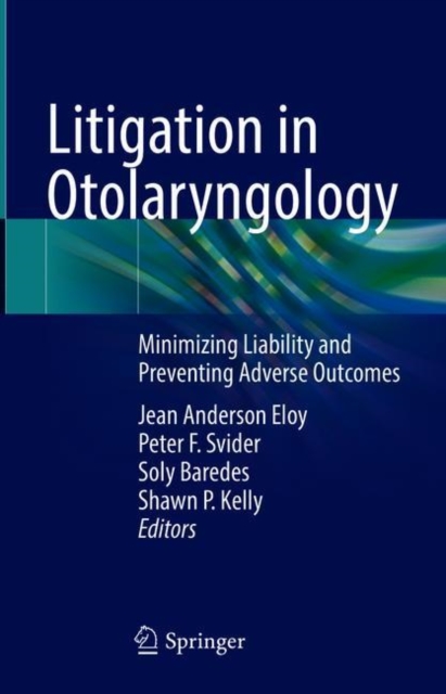 Litigation in Otolaryngology : Minimizing Liability and Preventing Adverse Outcomes, Hardback Book
