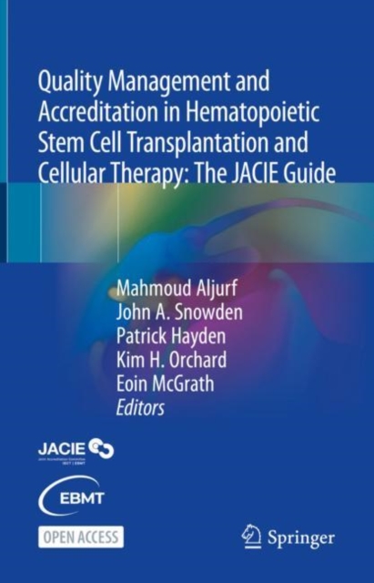 Quality Management and Accreditation in Hematopoietic Stem Cell Transplantation and Cellular Therapy : The JACIE Guide, Hardback Book