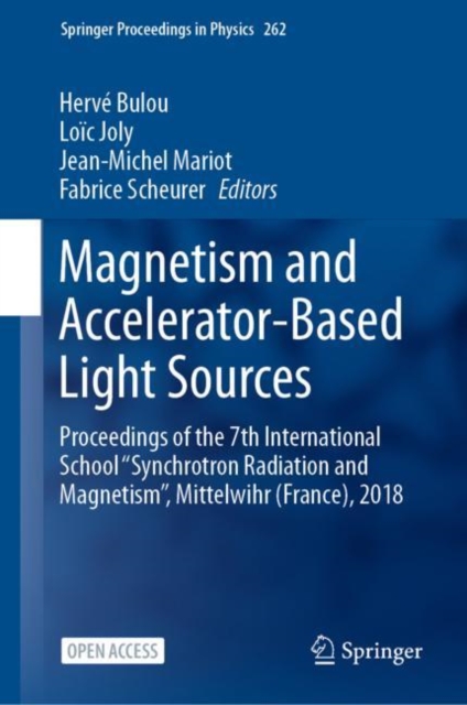 Magnetism and Accelerator-Based Light Sources : Proceedings of the 7th International School ‘‘Synchrotron Radiation and Magnetism’’, Mittelwihr (France), 2018, Hardback Book