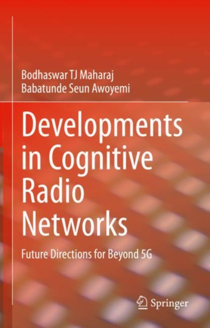 Developments in Cognitive Radio Networks : Future Directions for Beyond 5G, Hardback Book
