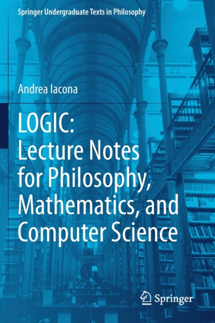 LOGIC: Lecture Notes for Philosophy, Mathematics, and Computer Science, Paperback / softback Book