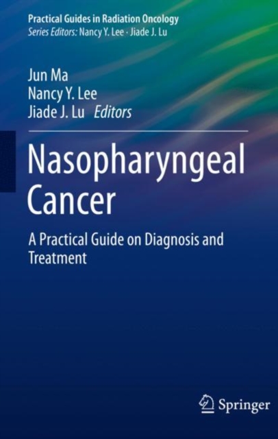 Nasopharyngeal Cancer : A Practical Guide on Diagnosis and Treatment, Paperback / softback Book