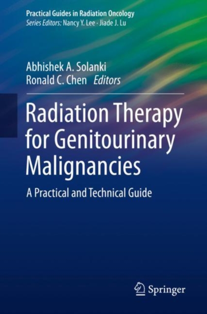 Radiation Therapy for Genitourinary Malignancies : A Practical and Technical Guide, Paperback / softback Book