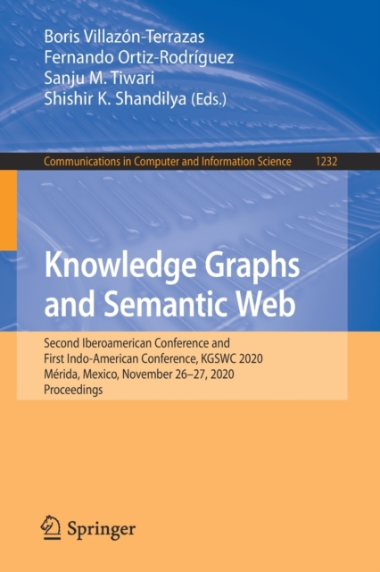 Knowledge Graphs and Semantic Web : Second Iberoamerican Conference and First Indo-American Conference, KGSWC 2020, Merida, Mexico, November 26-27, 2020, Proceedings, Paperback / softback Book